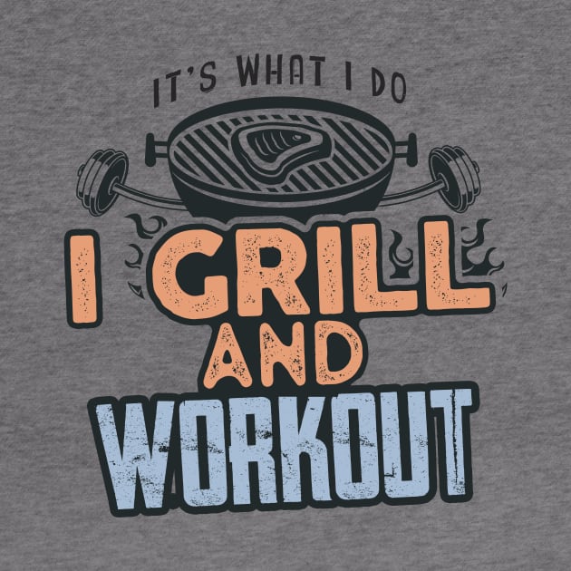 I Grill and Workout - Gym and Food Lovers by happiBod